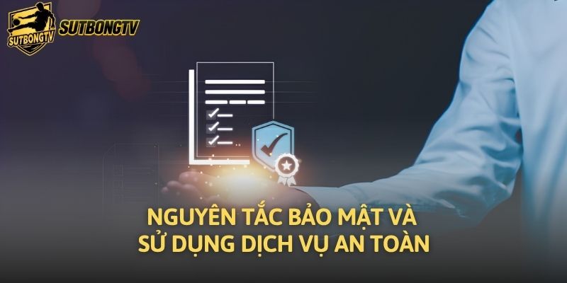 Nguyên tắc bảo mật và sử dụng dịch vụ an toàn